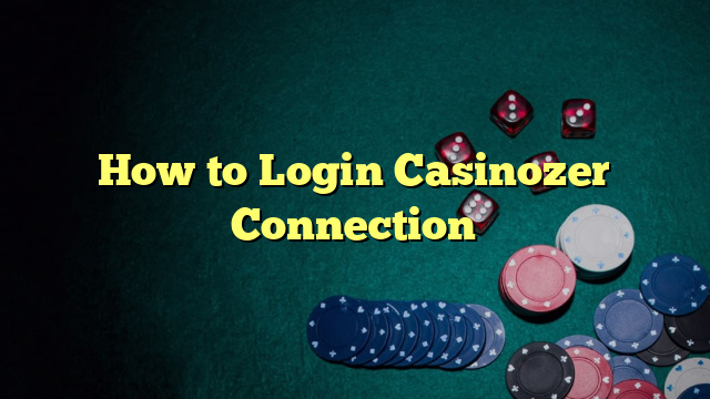 How to Login Casinozer Connection