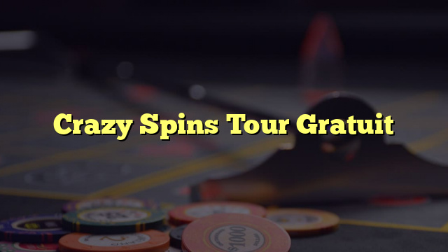 Crazy Spins Tour Gratuit