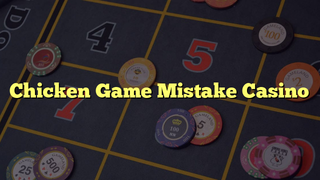 Chicken Game Mistake Casino