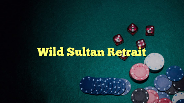 Wild Sultan Retrait