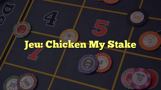 Jeu: Chicken My Stake