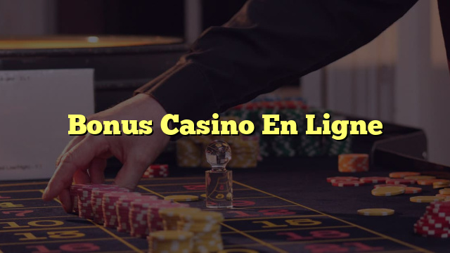 Bonus Casino En Ligne