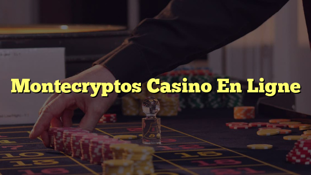 Montecryptos Casino En Ligne