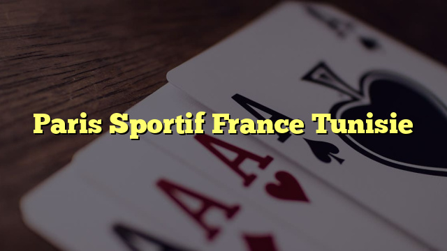 Paris Sportif France Tunisie