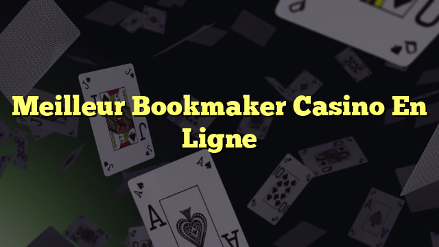 Meilleur Bookmaker Casino En Ligne