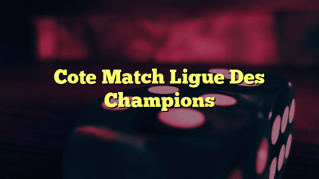 Cote Match Ligue Des Champions