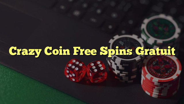 Crazy Coin Free Spins Gratuit