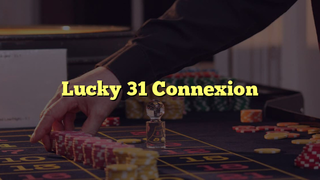 Lucky 31 Connexion