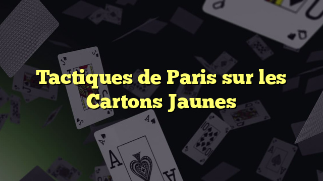 Tactiques de Paris sur les Cartons Jaunes