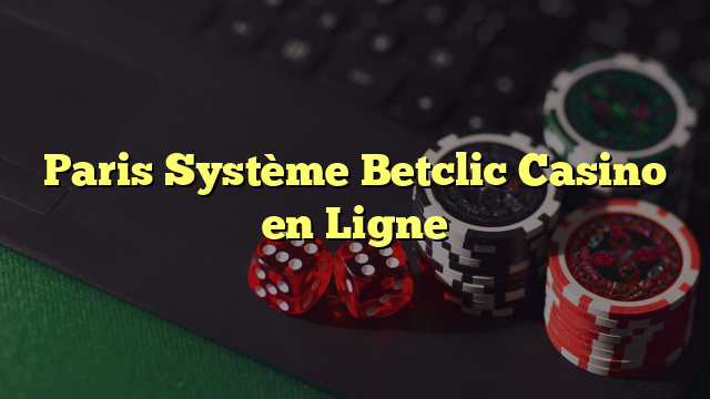 Paris Système Betclic Casino en Ligne