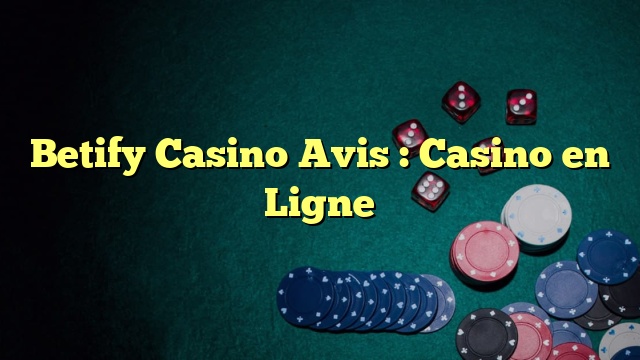 Betify Casino Avis : Casino en Ligne