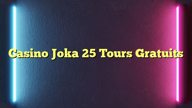 Casino Joka 25 Tours Gratuits