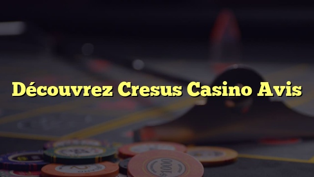 Découvrez Cresus Casino Avis