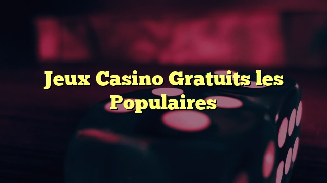 Jeux Casino Gratuits les Populaires