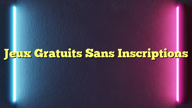 Jeux Gratuits Sans Inscriptions