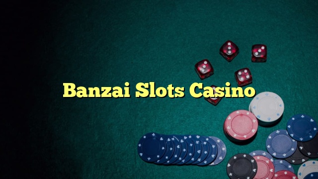 Banzai Slots Casino