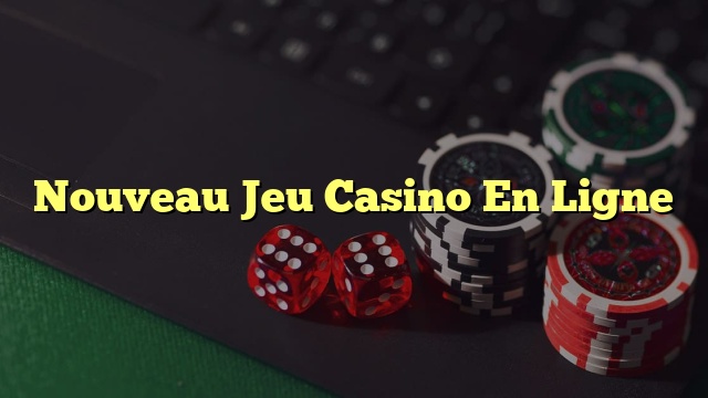 Nouveau Jeu Casino En Ligne
