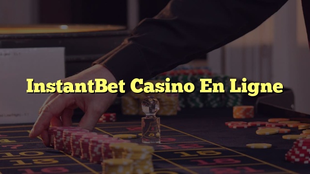 InstantBet Casino En Ligne