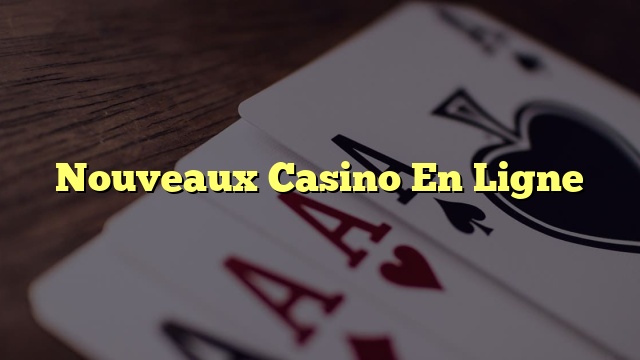 Nouveaux Casino En Ligne