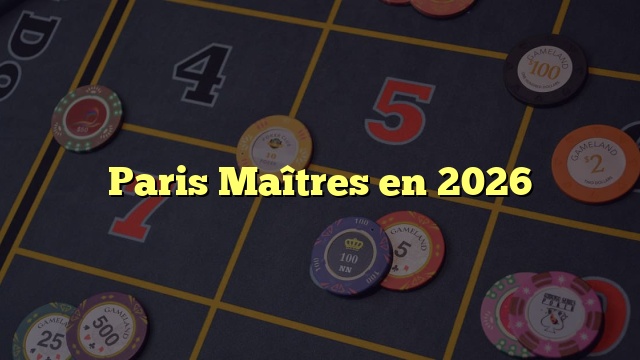 Paris Maîtres en 2026